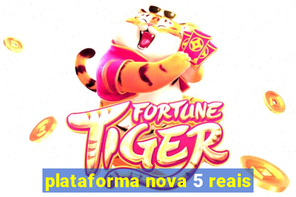 plataforma nova 5 reais